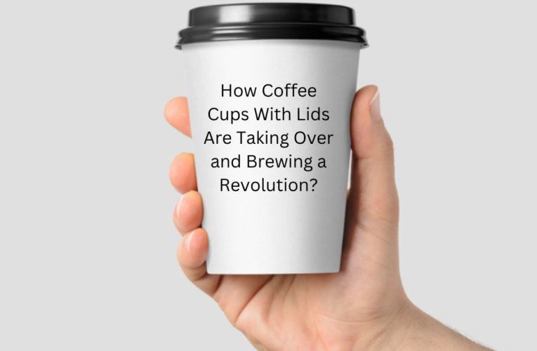How Coffee Cups With Lids Are Taking Over and Brewing a Revolution?