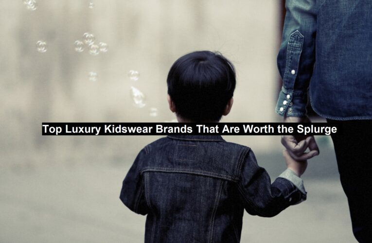Top Luxury Kidswear Brands That Are Worth the Splurge
