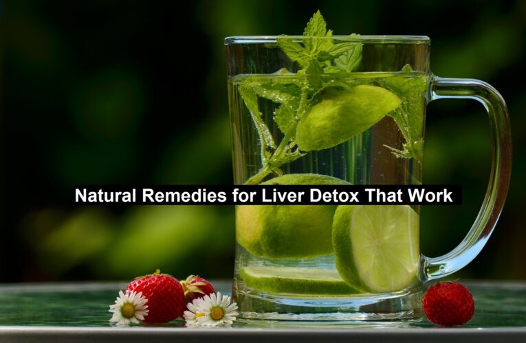 Natural Remedies for Liver Detox That Work