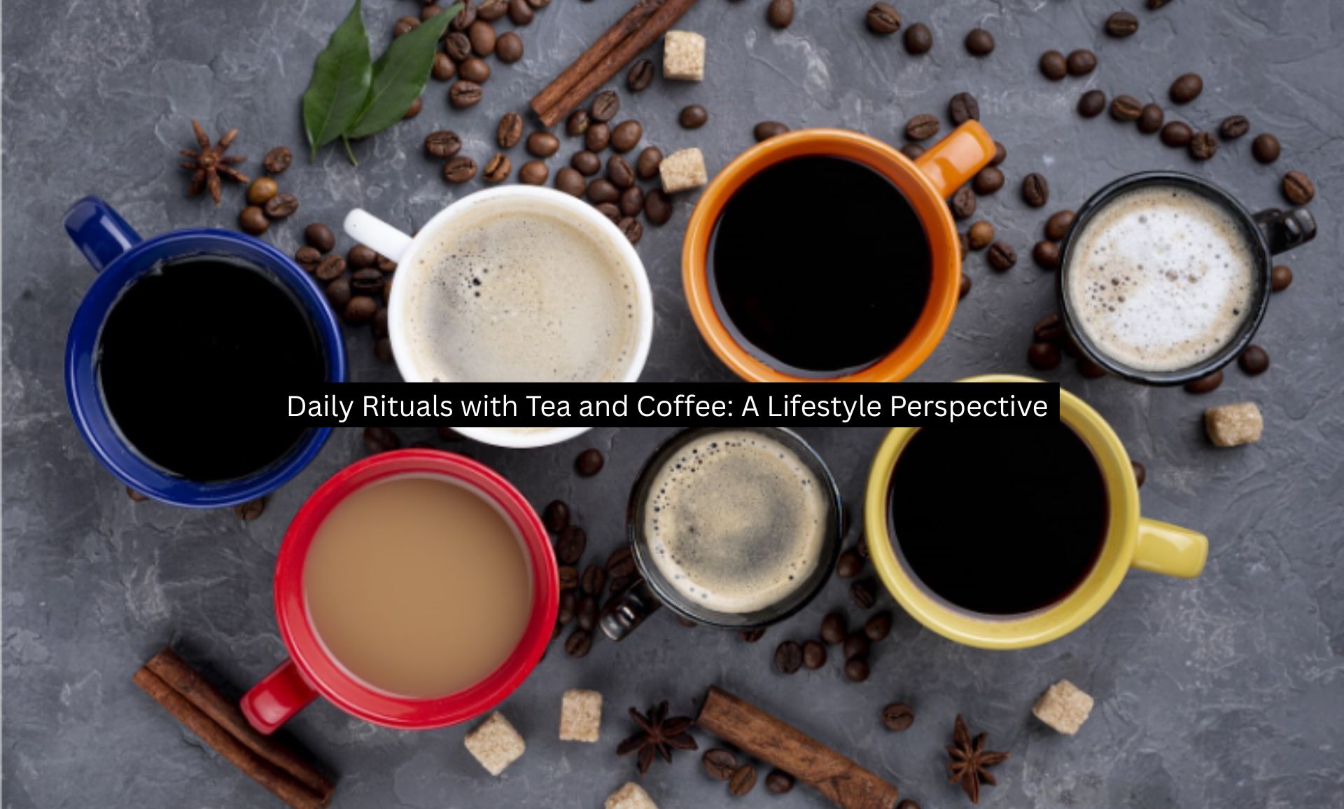 Daily Rituals with Tea and Coffee