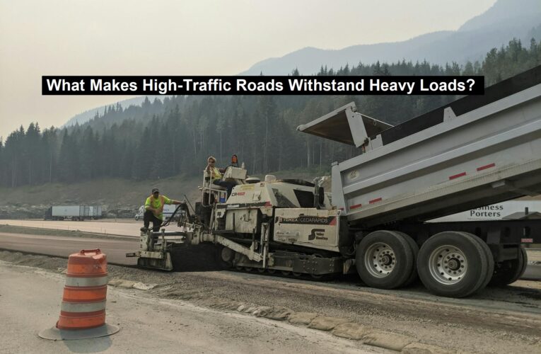 What Makes High-Traffic Roads Withstand Heavy Loads?